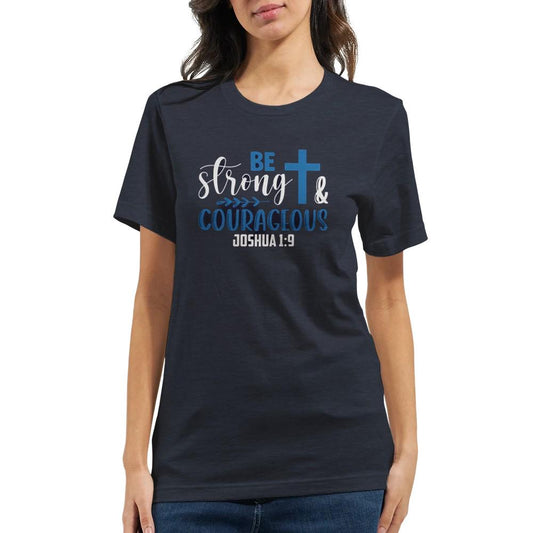 Be Strong and Courageous T-Shirt - Inspirational Quote Tee - Unisex Comfort Fit