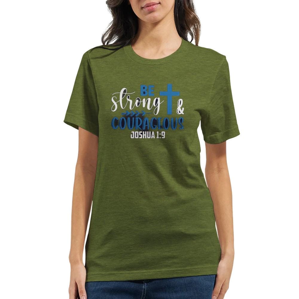 Be Strong and Courageous T-Shirt - Inspirational Quote Tee - Unisex Comfort Fit