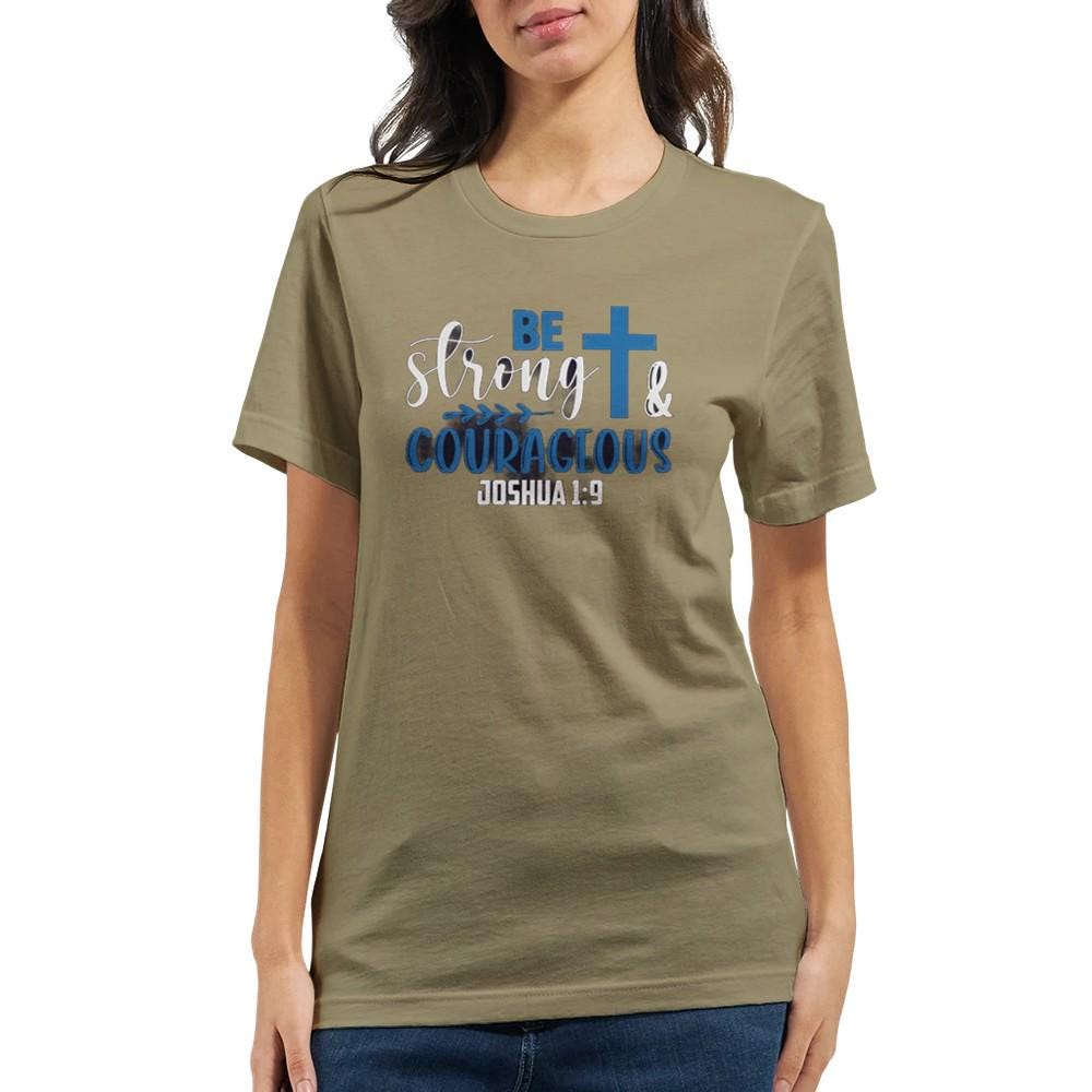 Be Strong and Courageous T-Shirt - Inspirational Quote Tee - Unisex Comfort Fit