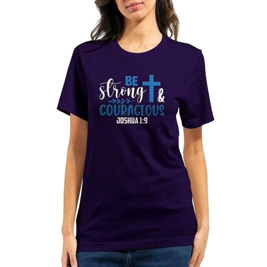 Be Strong and Courageous T-Shirt - Inspirational Quote Tee - Unisex Comfort Fit