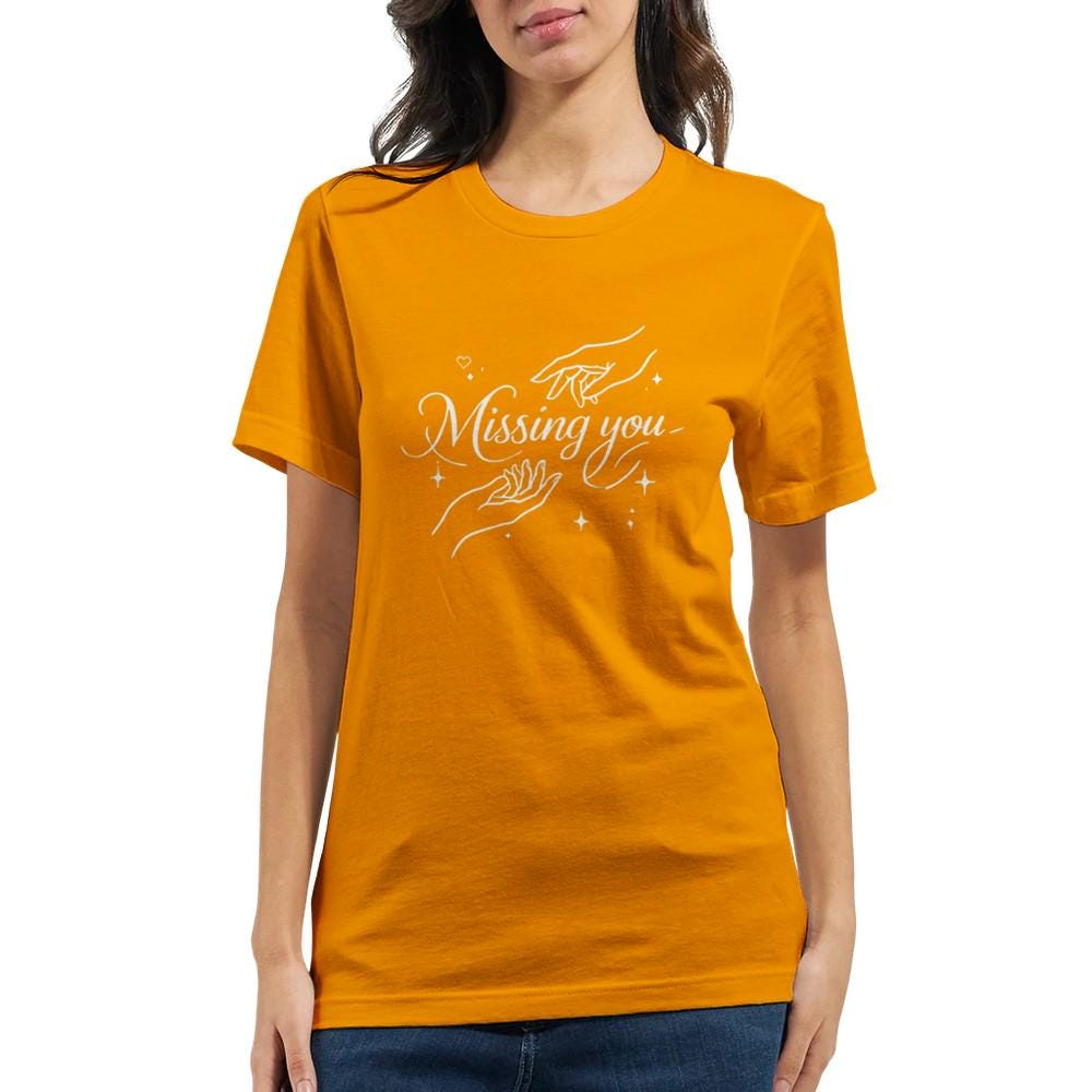 Missing You T-Shirt | Soft & Comfy Unisex Tee | Perfect for Nostalgic Moments