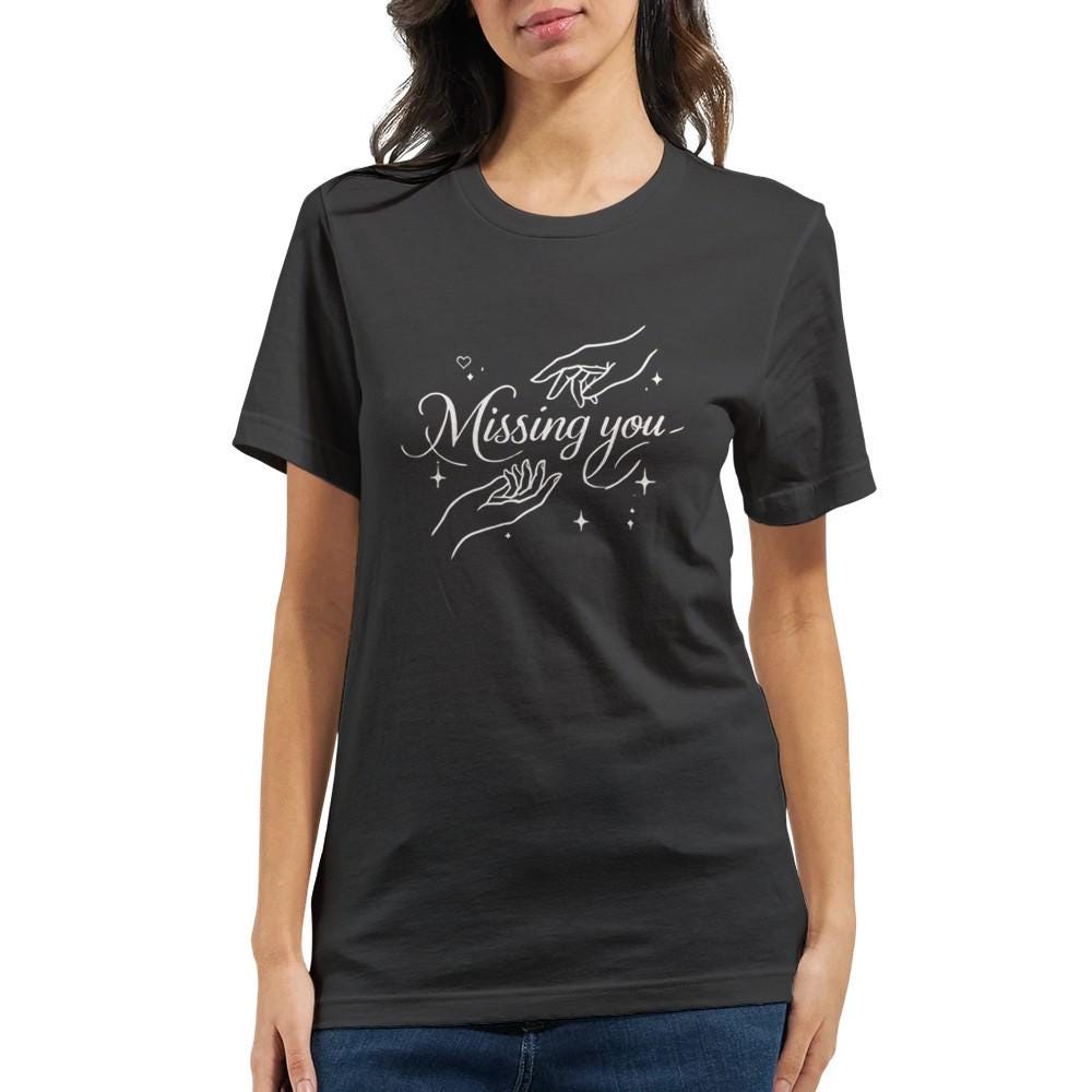 Missing You T-Shirt | Soft & Comfy Unisex Tee | Perfect for Nostalgic Moments