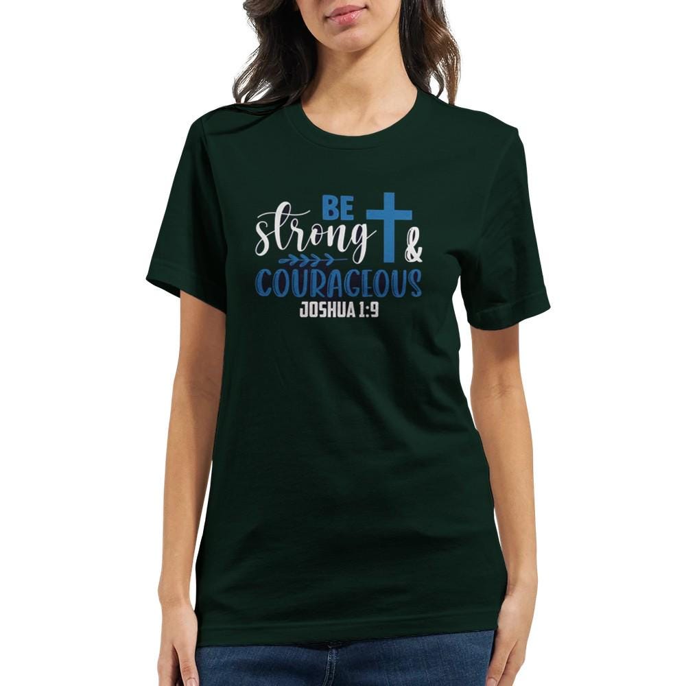Be Strong and Courageous T-Shirt - Inspirational Quote Tee - Unisex Comfort Fit